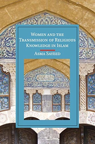 Women and the transmission of religious knowledge in islam; Asma Sayeed; 2015