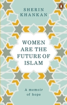 Women are the Future of Islam; Sherin Khankan; 2020