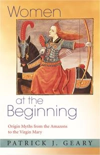 Women at the Beginning; Patrick J Geary; 2016