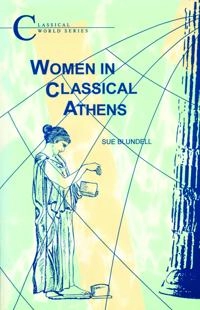 Women in classical Athens; Sue Blundell; 1998