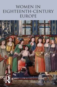 Women in eighteenth-century Europe; Margaret R. Hunt; 2009