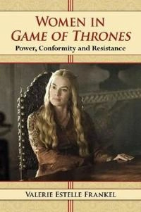 Women in Game of thrones : power, conformity and resistance; Valerie Estelle Frankel; 2014