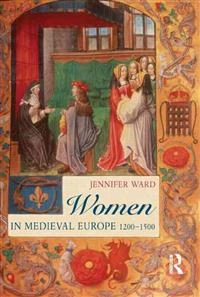 Women in medieval Europe, 1200-1500; Jennifer C. Ward; 2002