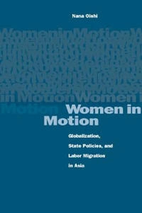 Women in motion : globalization, state policies, and labor migration in Asia; Nana Oishi; 2005