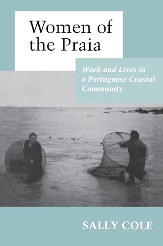 Women of the praia : work and lives in a Portuguese coastal community; Sally Cole; 1991