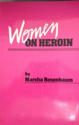 Women on Heroin; Marsha Rosenbaum; 1981