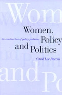 Women, policy and politics : the construction of policy problems; Carol Lee Bacchi; 1999