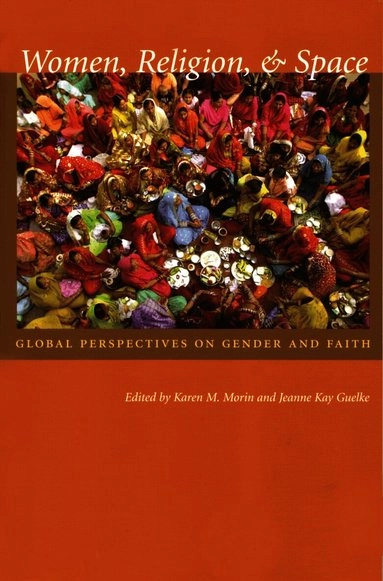 Women, religion, & space : global perspectives on gender and faith; Karen M. Morin, Jeanne Kay. Guelke; 2007