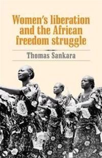 Women's liberation and the African freedom struggle; Thomas Sankara; 2007