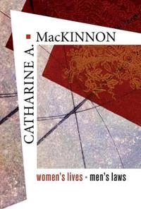 Women's lives, men's laws; Catharine A. MacKinnon; 2005