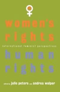 Women's rights, human rights : international feminist perspectives; Julie Peters, Andrea Wolper; 1995