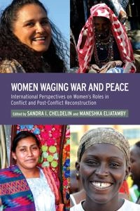 Women waging war and peace : international perspectives of women's roles in conflict and post-conflict reconstruction; Sandra Cheldelin, Maneshka Eliatamby; 2011