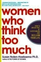Women who think too much : how to break free of overthinking and reclaim your life; Susan Nolen-Hoeksema; 2004
