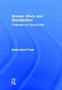 Women, work, and globalization : challenges and opportunities; Bahira Sherif-Trask; 2014