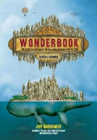 Wonderbook · the illustrated guide to creating imaginative fiction; Jeff Vandermeer; 2018