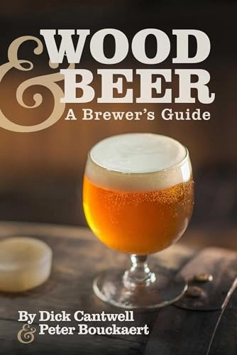 Wood & Beer; Dick Cantwell, Peter Bouckaert, Founder And Brewmaster Bouckaert, Peter P; 2016