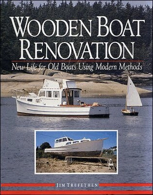 Wooden Boat Renovation: New Life for Old Boats Using Modern Methods; Jim Trefethen; 1992