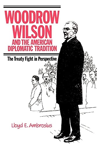 Woodrow Wilson and the American Diplomatic Tradition; Lloyd E Ambrosius; 1990