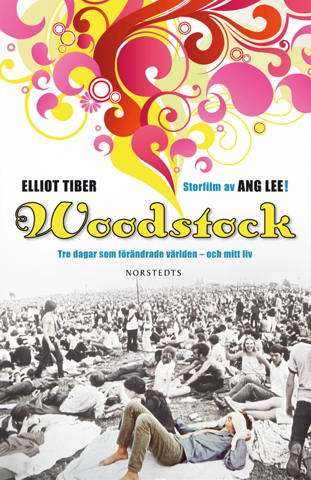 Woodstock : tre dagar som förändrade världen - och mitt liv; Elliot Tiber; 2009