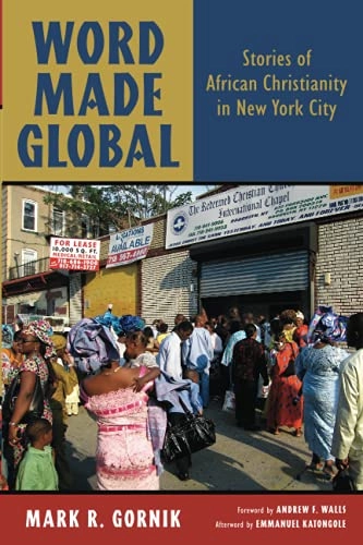 Word made global : stories of African Christianity in New York City; Mark R. Gornik; 2011