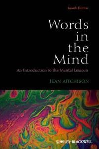 Words in the Mind: An Introduction to the Mental Lexicon; Jean Aitchison; 2012