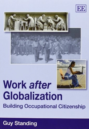 Work after globalization : building occupational citizenship; Guy Standing; 2009