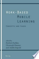 Work-based mobile learning : concepts and cases; Christoph Pimmer, Judith Seipold, Norbert Pachler; 2011