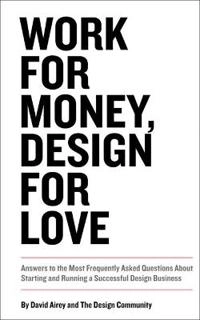 Work for Money, Design for Love; David Airey; 2012