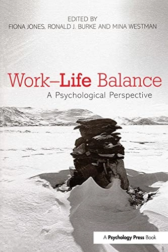 Work-Life Balance; Fiona Jones, Ronald J Burke, Mina Westman; 2012