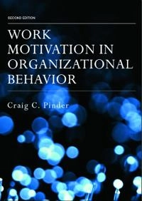 Work motivation in organizational behavior; Craig C. Pinder; 2008