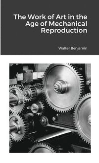 Work of Art in the Age of Mechanical Reproduction; Walter Benjamin; 2021