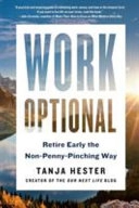 Work optional : retire early the non-penny-pinching way; Tanja Hester; 2019