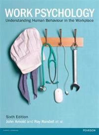 Work psychology : understanding human behaviour in the workplace; John Arnold; 2016