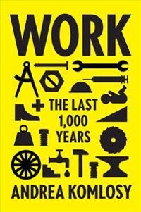 Work : the last 1,000 years; Andrea Komlosy; 2018