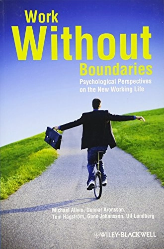 Work Without Boundaries: Psychological Perspectives on the New Working Life; Michael Allvin, Gunnar Aronsson, Tom Hagström; 2011