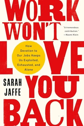 Work Won't Love You Back; Sarah Jaffe; 2022