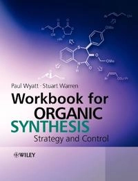 Workbook for Organic Synthesis: Strategy and Control; Stuart Warren, Paul Wyatt; 2008