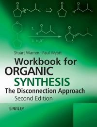 Workbook for Organic Synthesis: The Disconnection Approach; Stuart Warren, Paul Wyatt; 2009