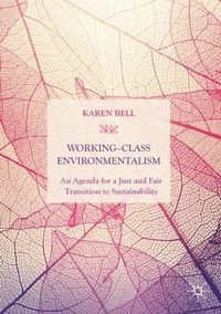 Working-Class Environmentalism; Karen Bell; 2019