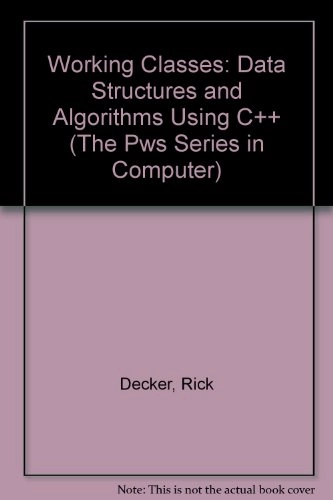 Working classes : data structures and alogrithms using C++; Rick Decker; 1996