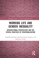 Working life and gender inequality : intersectional perspectives and the spatial practices of peripheralization; Angelika Sjöstedt, Katarina Giritli Nygren, Marianna Fotaki; 2021