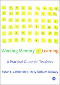 Working memory and learning : a practical guide for teachers; Susan E. Gathercole; 2008