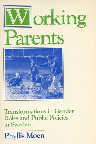 Working parents : transformations in gender roles and public policies in Sweden; Phyllis Moen; 1989