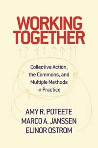 Working together : collective action, the commons, and multiple methods in practice; Amy R. Poteete; 2010