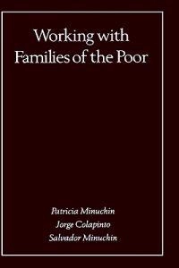 Working with Families of the Poor; Patricia Minuchin, Jorge Colapinto, Salvador Minuchin; 1998