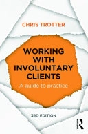 Working with involuntary clients : a guide to practice; Chris Trotter; 2015