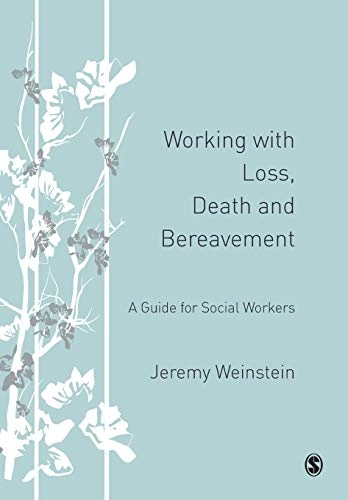 Working with loss, death and bereavement : a guide for social workers; Jeremy Weinstein; 2007