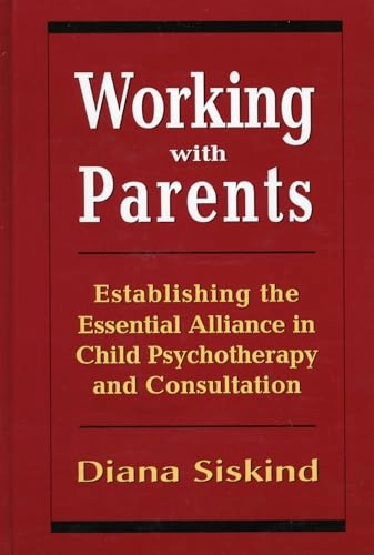 Working with parents : establishing the essential alliance in child psychotherapy and consultation; Diana Siskind; 1997