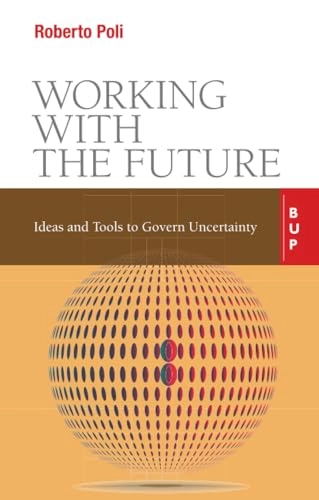 Working with the future : ideas and tools to govern uncertainty; Roberto Poli; 2019