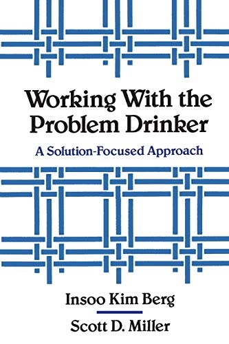 Working with the problem drinker : a solution-focused approach; Insoo Kim Berg; 1992